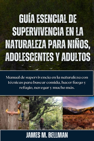 Guía esencial de supervivencia en la naturaleza para niños adolescentes y adultos - Manual de supervivencia en la naturaleza con técnicas para buscar comida hacer fuego y refugio navegar y mucho más - cover