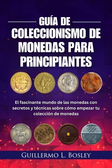 Guía de coleccionismo de monedas para principiantes - El fascinante mundo de las monedas con secretos y técnicas sobre cómo empezar tu colección de monedas - cover
