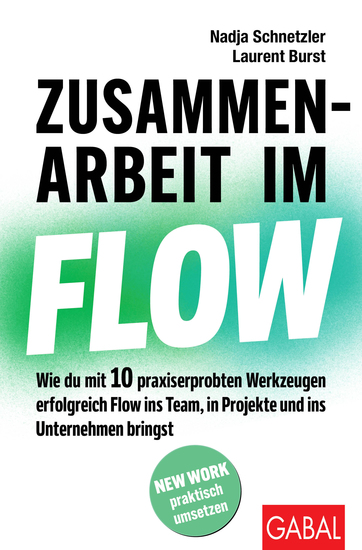 Zusammenarbeit im Flow - Wie du mit 10 praxiserprobten Werkzeugen erfolgreich Flow ins Team in Projekte und ins Unternehmen bringst - cover