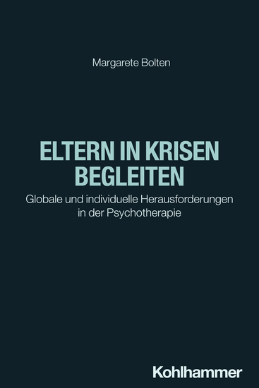 Eltern in Krisen begleiten - Globale und individuelle Herausforderungen in der Psychotherapie - cover