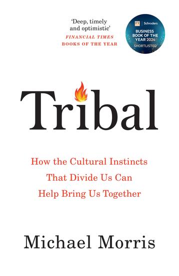 Tribal - How the Cultural Instincts That Divide Us Can Help Bring Us Together - cover