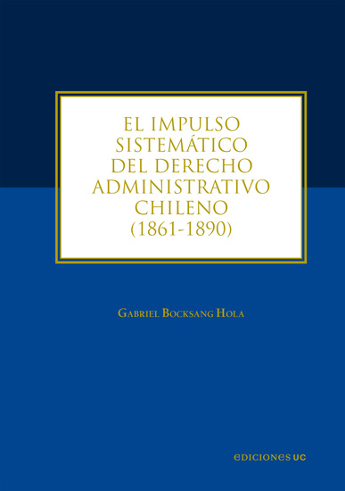 El impulso sistemático del derecho administrativo chileno - 1861-1890 - cover