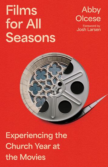 Films for All Seasons - Experiencing the Church Year at the Movies - cover