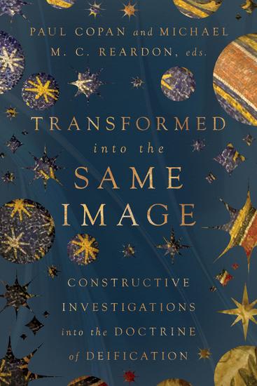 Transformed into the Same Image - Constructive Investigations into the Doctrine of Deification - cover