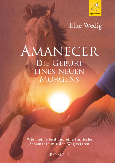 Amanecer · Die Geburt eines neuen Morgens - Wie mein Pferd und eine finnische Schamanin mir den Weg zeigten - cover