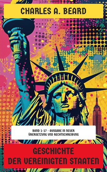 Geschichte der Vereinigten Staaten - Band 1-17 - Ausgabe in neuer Übersetzung und Rechtschreibung - cover