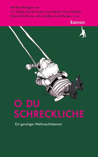 O du schreckliche - Ein garstiger Weihnachtskanon Mit Erzählungen von T C Boyle Martin Suter Axel Hacke Lucia Berlin uvm - cover