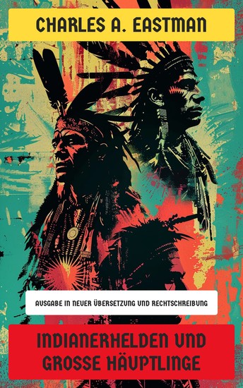 Indianerhelden und große Häuptlinge - Ausgabe in neuer Übersetzung und Rechtschreibung - cover