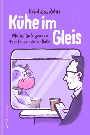 Kühe im Gleis - Meine aufregenden Abenteuer mit der Bahn - cover
