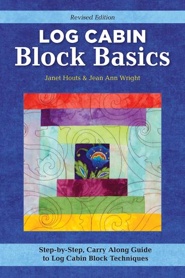 Log Cabin Block Basics Revised Edition - Step-by-Step Carry-Along Guide to Log Cabin Block Techniques - cover