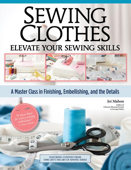Sewing Clothes - Elevate Your Sewing Skills - A Master Class in Finishing Embellishing and the Details - cover