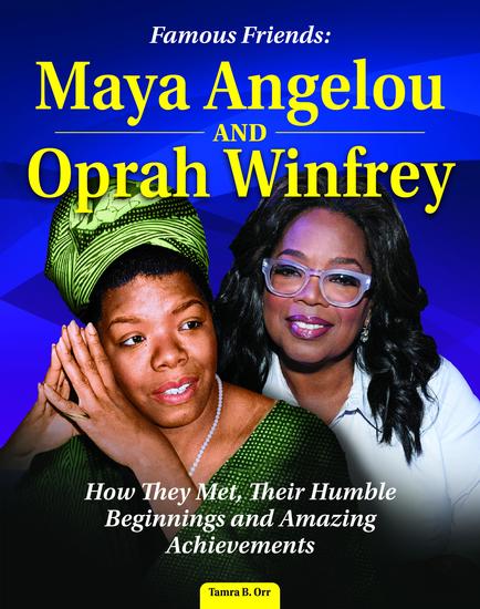Famous Friends: Maya Angelou and Oprah Winfrey - How They Met Their Humble Beginnings and Amazing Achievements - cover