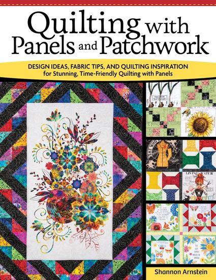 Quilting with Panels and Patchwork - Design Ideas Fabric Tips and Quilting Inspiration for Stunning Time-Friendly Quilting with Panels - cover