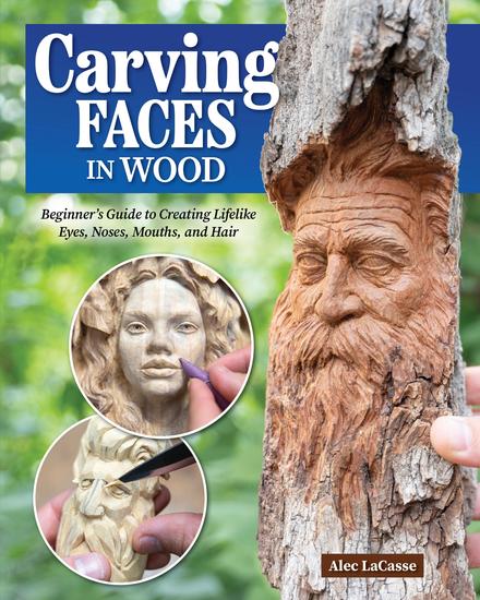 Carving Faces in Wood - Beginner's Guide to Creating Lifelike Eyes Noses Mouths and Hair - cover