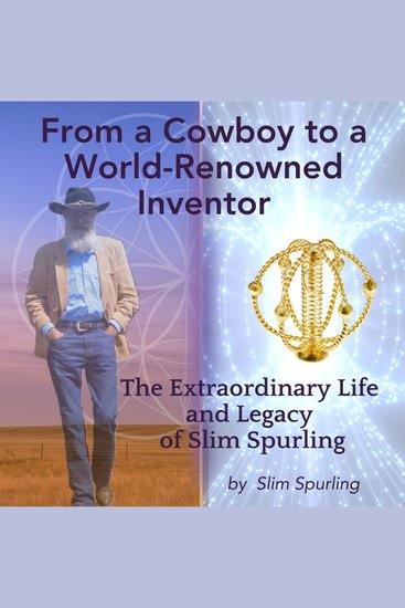 From a Cowboy to a World-Renowned Inventor - The Extraordinary Life and Legacy of Slim Spurling - cover