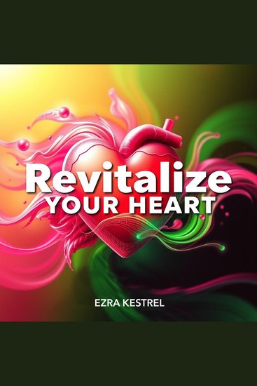 Revitalize Your Heart: Transformative Strategies for Lasting Cardiovascular Health - "Revolutionize your heart health! Unlock powerful audio strategies for enduring cardiovascular wellness today!" - cover