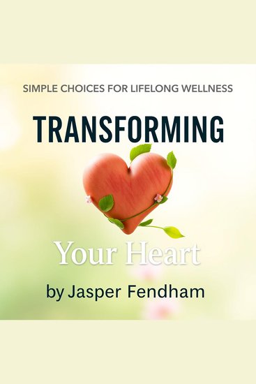 Transforming Your Heart: Simple Choices for Lifelong Wellness - "Revitalize your wellness journey! Discover empowering audio lessons for lasting heart transformation and health success" - cover