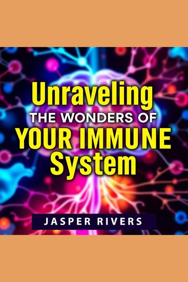 Unraveling the Wonders of Your Immune System - "Discover the Marvels of Your Immune System! Engage with dynamic audio lessons to boost your health knowledge" - cover