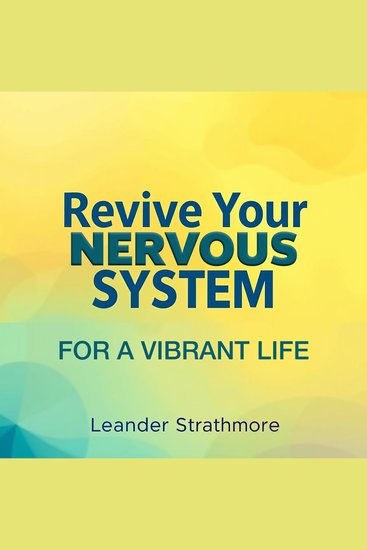 Revive Your Nervous System for a Vibrant Life - Leander Strathmore - cover