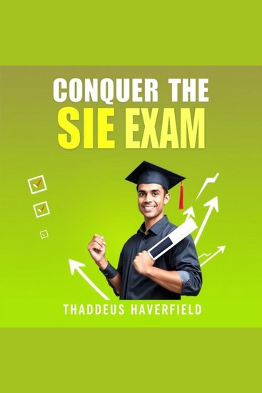 Conquer the SIE Exam: Essential Strategies and Tips for Success - "Elevate your SIE Exam prep with dynamic audio lessons tailored for your success and confidence!" - cover