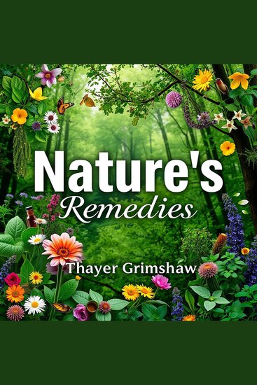 Nature's Remedies: Uncovering the Secrets of Healing Plants - "Discover nature’s secrets! Transform your health with engaging audio insights on healing plants" - cover