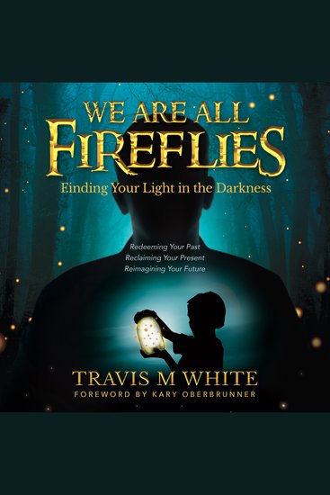We Are All Fireflies - Finding Your Light in the Darkness - cover