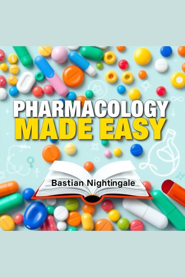 Pharmacology Made Easy: Learn and Remember with Confidence - "Master pharmacology effortlessly! Access compelling audio lessons that empower you to learn and remember with confidence!" - cover