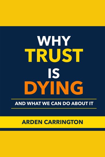 Why Trust Is Dying and What We Can Do About It - "Transform Your Perspective on Trust! Unlock powerful audio lessons that illuminate solutions to pressing concerns" - cover