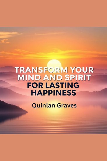 Transform Your Mind and Spirit for Lasting Happiness - "Revitalize Your Mind and Spirit! Explore powerful audio lessons for lasting joy and inner peace!" - cover