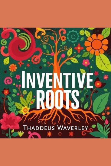 Inventive Roots: Celebrating Black Ingenuity Throughout History - "Unlock creativity! Experience our captivating audiobook that honors Black ingenuity and celebrates inventive roots through history" - cover
