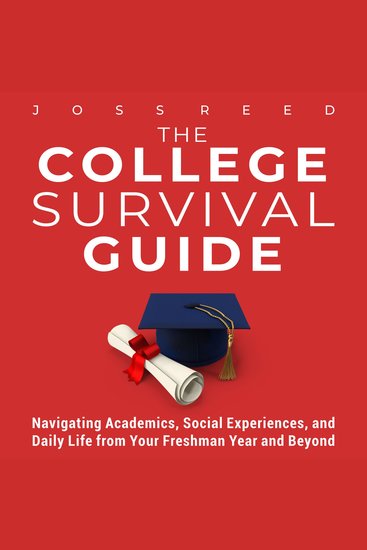 College Survival Guide The: Navigating Academics Social Experiences and Daily Life from Your Freshman Year and Beyond - cover