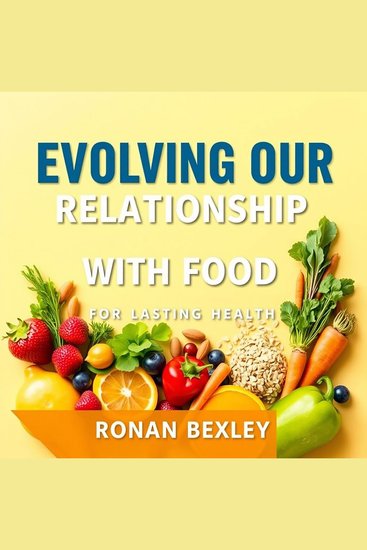 Evolving Our Relationship with Food for Lasting Health - "Transform your health journey! Immerse yourself in insightful audio lessons that enhance your food relationship for the long haul" - cover