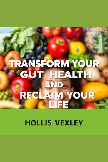 Transform Your Gut Health and Reclaim Your Life - "Unlock vibrant health! Access engaging audio lessons for transforming your gut and enhancing your life" - cover