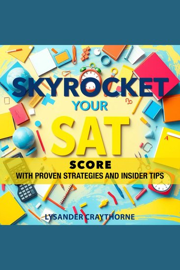 Skyrocket Your SAT Score with Proven Strategies and Insider Tips - "Boost your SAT score with insider tips and proven strategies for success!" - cover