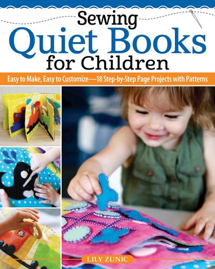 Sewing Quiet Books for Children - Easy to Make Easy to Customize—18 Step-by-Step Page Projects with Patterns - cover