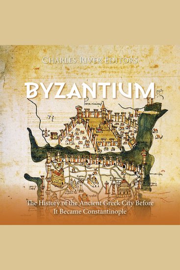 Byzantium: The History of the Ancient Greek City Before It Became Constantinople - cover