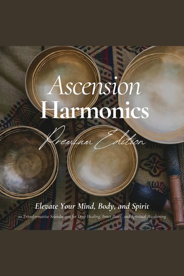 Ascension Harmonics: Elevate Your Mind Body and Spirit - 20 Transformative Soundscapes for Deep Healing Inner Peace and Spiritual Awakening - cover
