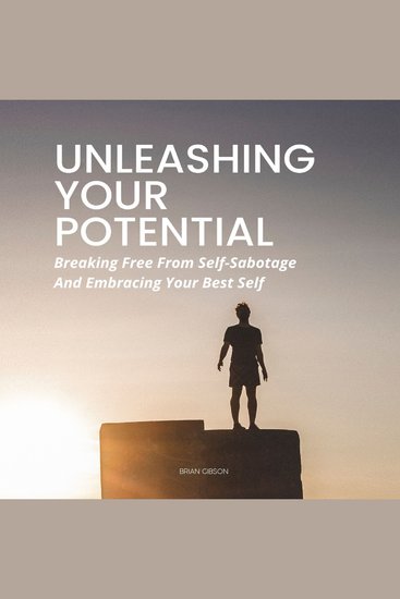 Unleashing Your Potential - Breaking Free From Self-Sabotage And Embracing Your Best Self - cover