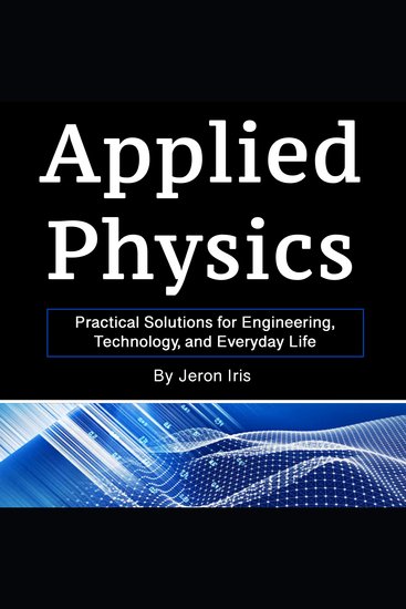 Applied Physics - Practical Solutions for Engineering Technology and Everyday Life - cover
