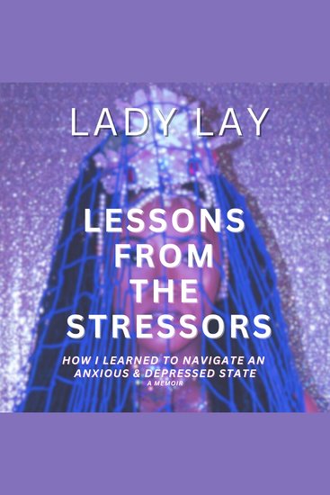 Lessons From The Stressors - How I Learned to Navigate an Anxious & Depressed State - cover