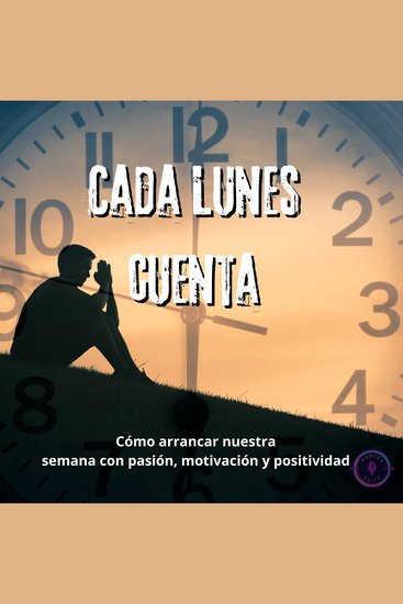 Cada Lunes Cuenta - "Cómo cambiar tu vida y la del mundo todos los días" - cover