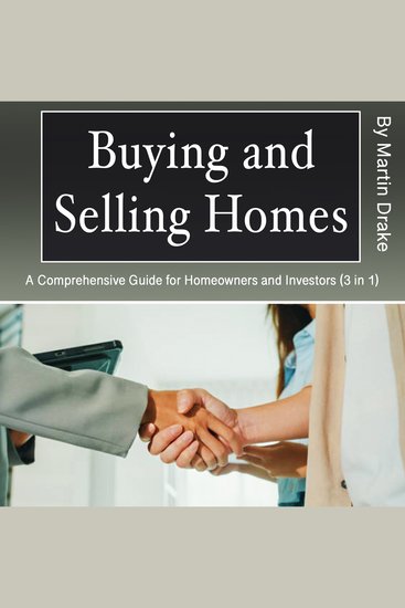 Buying and Selling Homes - A Comprehensive Guide for Homeowners and Investors (3 in 1) - cover