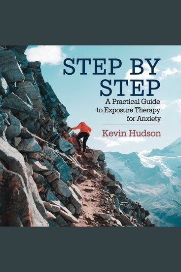 Step by Step: - A Practical Guide to Exposure Therapy for Anxiety - cover