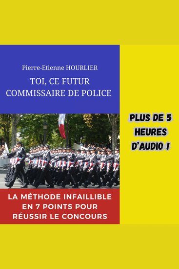 TOI CE FUTUR COMMISSAIRE DE POLICE - La méthode infaillible en 7 points pour réussir le concours - cover