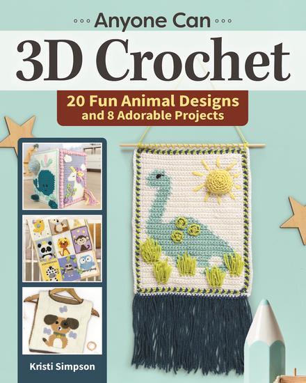 Anyone can 3D Crochet - 20 Fun Animal Designs and 8 Adorable Projects - cover
