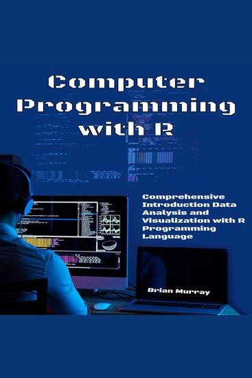 Computer Programming with R - Comprehensive Introduction Data Analysis and Visualization with R Programming Language - cover