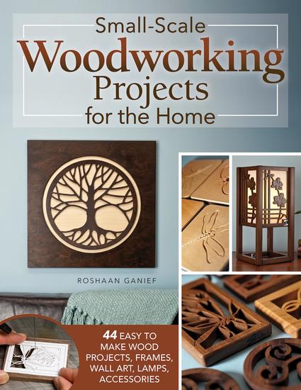 Small-Scale Woodworking Projects for the Home - 64 Easy-to-Make Wood Frames Lamps Accessories and Wall Art - cover