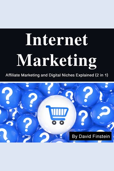 Internet Marketing - Affiliate Marketing and Digital Niches Explained (2 in 1) - cover