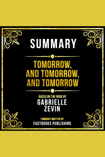 Summary - Tomorrow And Tomorrow And Tomorrow - Based On The Book By Gabrielle Zevin - cover
