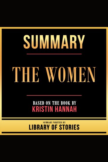 Summary - The Women - Based On The Book By Kristin Hannah - cover